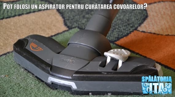 Pot folosi un aspirator pentru curățarea covoarelor?